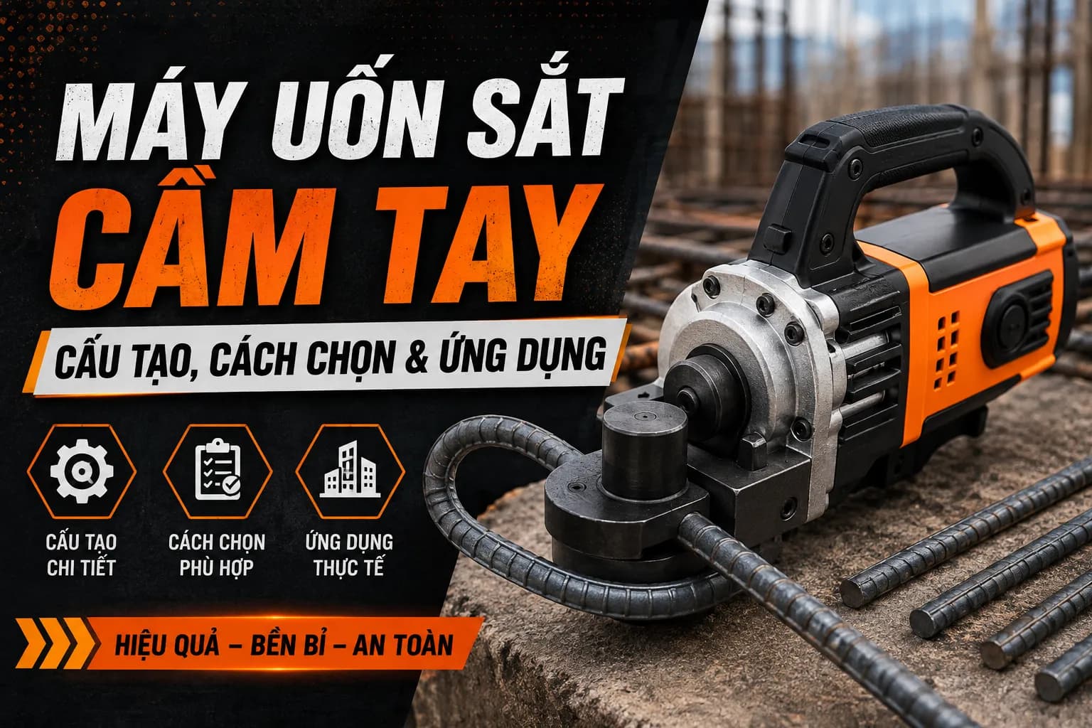 Máy Uốn Sắt Cầm Tay: Cấu Tạo, Cách Chọn & Ứng Dụng