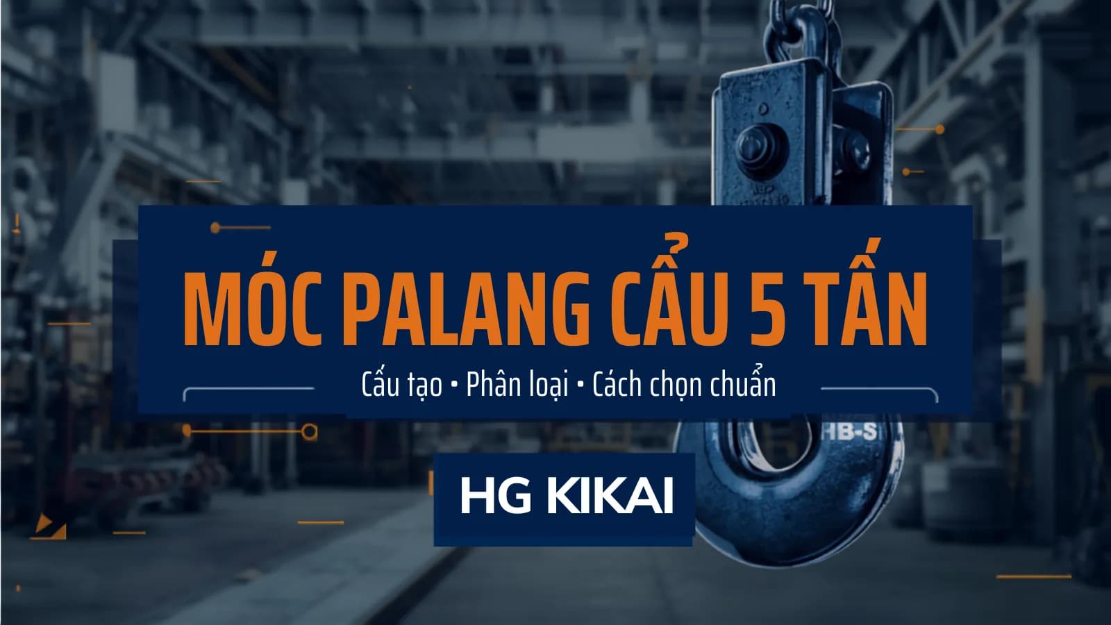 Móc Palang Cẩu – "Điểm Chạm" Quyết Định An Toàn Của Cả Hệ Thống Nâng Hạ